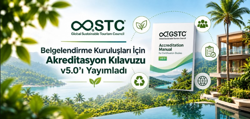GSTC, Belgelendirme Kuruluşları İçin Akreditasyon Kılavuzu v5.0'ı Yayımladı